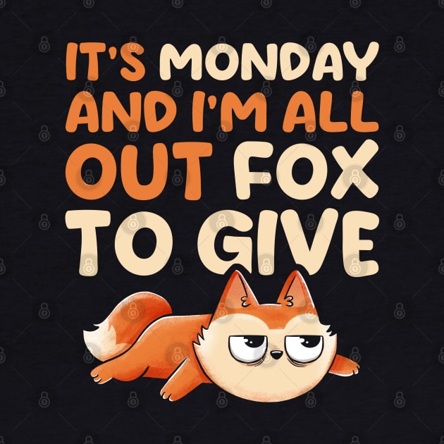 Its Monday And Im All Out Of Fox To Give - Cute Funny Animal Gift by eduely